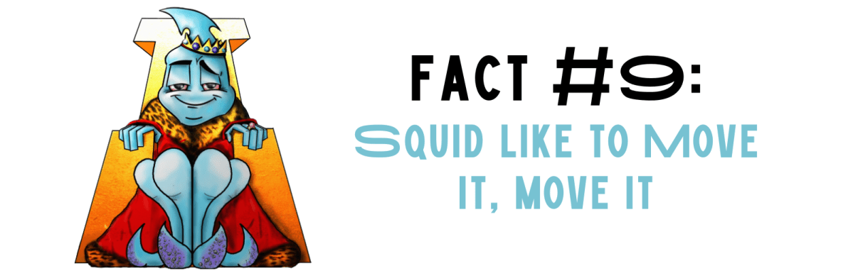 Fact #9: Squid Like to Move It, Move&nbsp;It