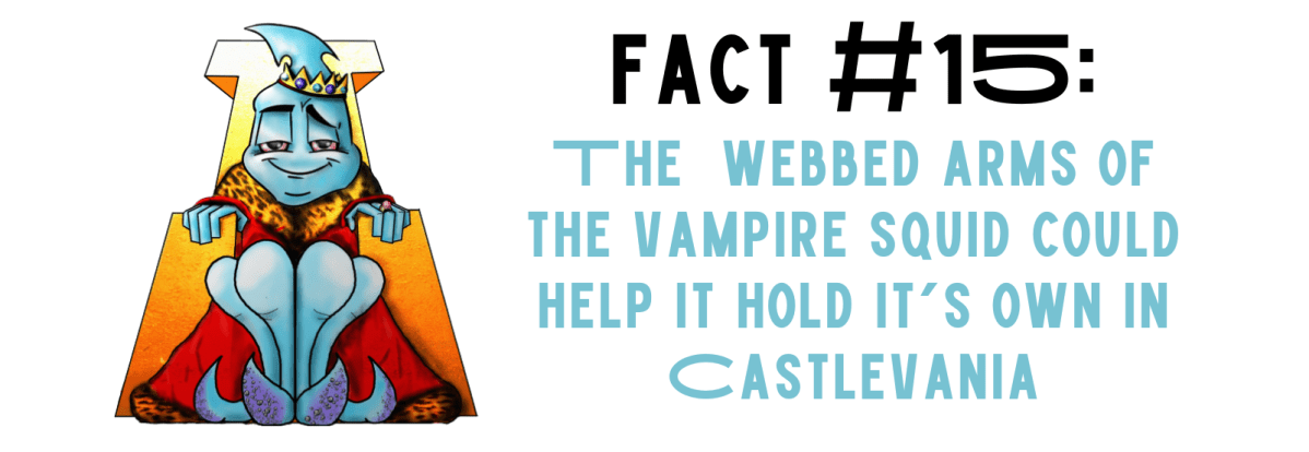 Fact #15: The Webbed Arms of the Vampire Squid Could Help it Hold It’s Own in&nbsp;Castlevania